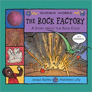 The Rock Factory: A Story About The Rock Cycle by Jacqui Bailey