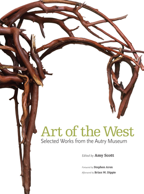 Art of the West: Selected Works from the Autry Museum by Amy Scott