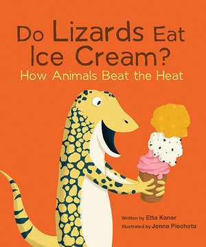 Do Lizards Eat Ice Cream?: How Animals Beat the Heat by Etta Kaner
