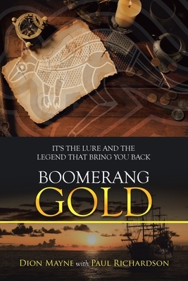 Boomerang Gold: It's the Lure and the Legend That Bring You Back by Dion Mayne, Paul Richardson