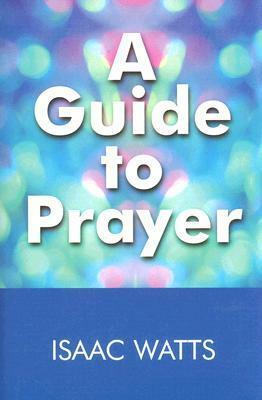 A Guide to Prayer by Isaac Watts