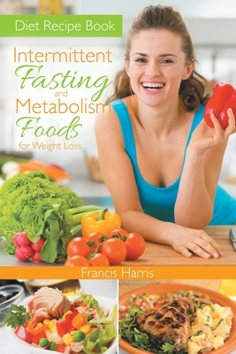 Diet Recipe Book: Intermittent Fasting and Metabolism Foods for Weight Loss by Rosie Townsend, Francis Harris