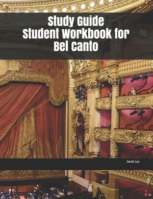 Study Guide Student Workbook for Bel Canto by David Lee