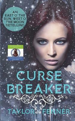 CurseBreaker: An East O' The Sun and West O' The Moon Retelling by Taylor Fenner