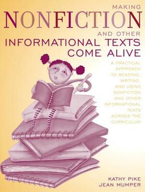 Making Nonfiction and Other Informational Texts Come Alive: A Practical Approach to Reading, Writing, and Using Nonfiction and Other Informational Tex by G. Mumper, Kathy Pike