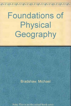 Foundations Of Physical Geography by Michael Bradshaw