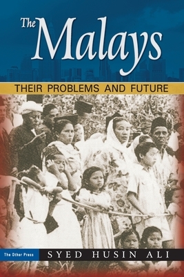 The Malays: Their Problems and Future by Syed Husin Ali
