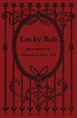 Lucky Bob by Rev Francis J. Finn