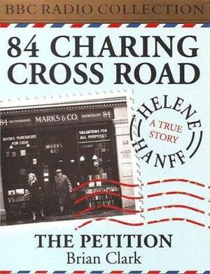 84 Charing Cross Road / The Petition by Brian Clark, James Roose-Evans, Helene Hanff