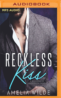 Reckless Kiss: A Billionaire Possession Novel by Amelia Wilde