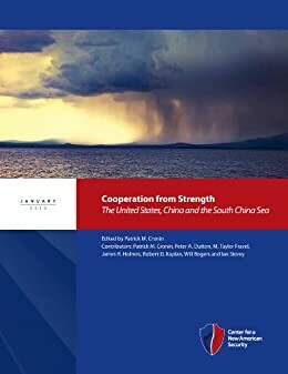Cooperation from Strength: The United States, China and the South China Sea by Patrick M. Cronin, Peter A. Dutton, M. Taylor Fravel, James R. Holmes, Ian Storey, Will Rogers, Robert D. Kaplan