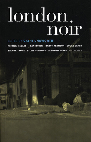 London Noir by John Williams, Ken Hollings, Mark Pilkington, Daniel Bennett, Stewart Home, Martyn Waites, Sylvie Simmons, Joe McNally, Jerry Sykes, Cathi Unsworth, Michael Ward, Patrick McCabe, Joolz Denby, Max Décharné, Ken Bruen, Desmond Barry, Barry Adamson