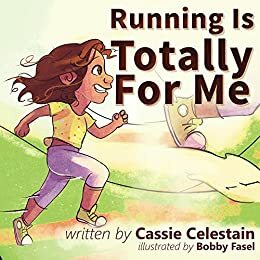 Running Is Totally For Me by Cassie Celestain