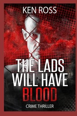 The Lads Will Have Blood by Ken Ross