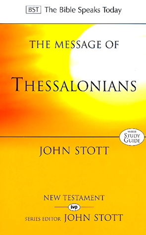 The Message Of Thessalonians: Preparing For The Coming King by John R.W. Stott