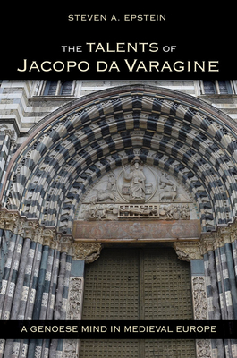 The Talents of Jacopo Da Varagine: A Genoese Mind in Medieval Europe by Steven A. Epstein