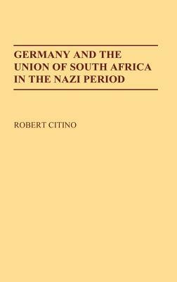 Germany and the Union of South Africa in the Nazi Period by Robert M. Citino