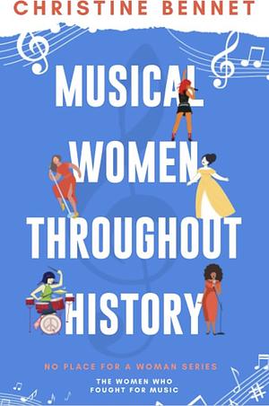 Musical Women Throughout History: The Women Who Fought For Music  by Christine Bennet