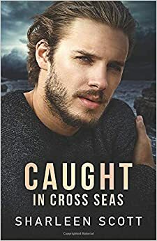 Caught in Cross Seas by Sharleen Scott