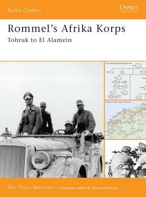 Rommel's Afrika Korps: Tobruk to El Alamein by Pier Paolo Battistelli