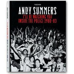 I'll Be Watching You: Inside the Police, 1980-83 by Andy Summers, Andy Summers