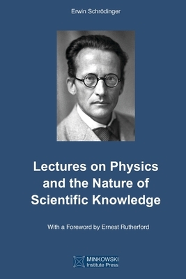 Lectures on Physics and the Nature of Scientific Knowledge by Erwin Schrödinger