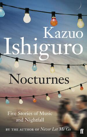 Nocturnes: Five Stories of Music and Nightfall by Kazuo Ishiguro