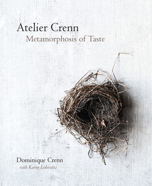 Atelier Crenn: Metamorphosis of Taste by Dominique Crenn, Ed Anderson, Karen Leibowitz