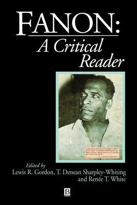 Fanon: A Critical Reader by T. Denean Sharpley-Whiting, Renée T. White, Lewis R. Gordon