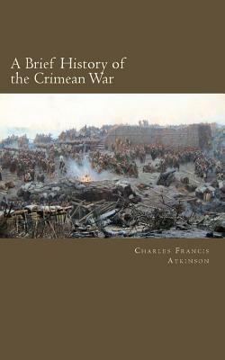 A Brief History of the Crimean War by Charles Francis Atkinson