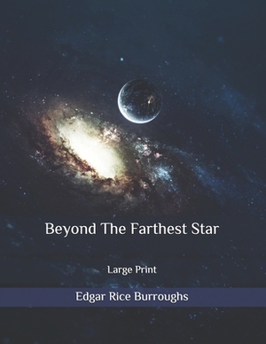 Beyond The Farthest Star: Large Print by Edgar Rice Burroughs
