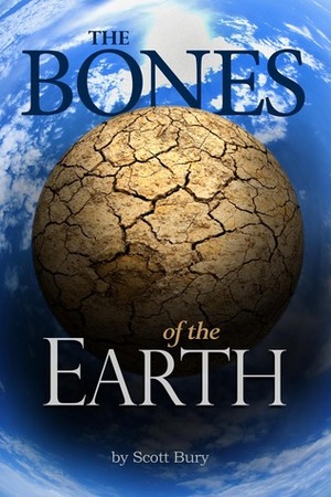 The Bones of the Earth by Scott Bury