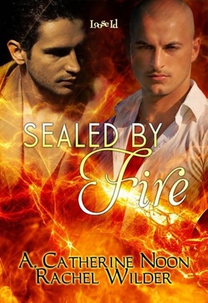 Sealed by Fire by A. Catherine Noon, Rachel Wilder