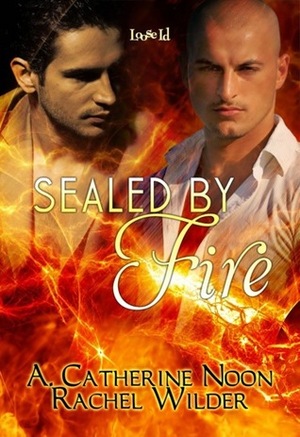 Sealed by Fire by Rachel Wilder, A. Catherine Noon