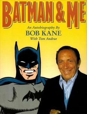 Batman and Me by Tom Andrae, Bob Kane