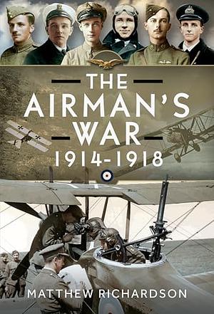 The Airman's War, 1914-1918 by Matthew Richardson, Matthew Matthew
