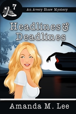 Headlines & Deadlines by Amanda M. Lee