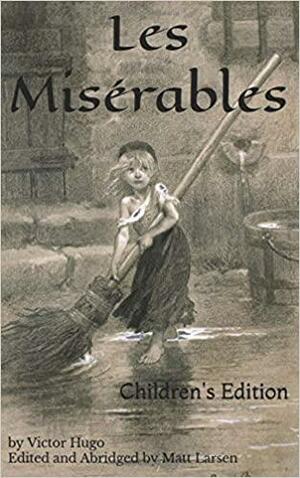 Les Misérables: Children's Edition by Matt Larsen, Victor Hugo