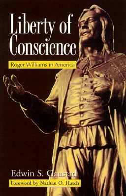 Liberty of Conscience: Roger Williams in America by Edwin S. Gaustad