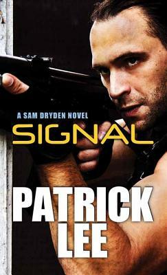 Signal: A Sam Dryden Novel by Patrick Lee