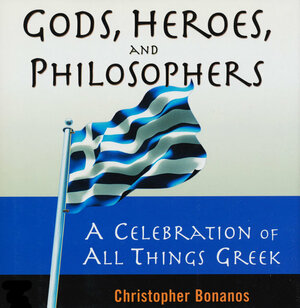 Gods, Heroes, And Philosophers by Christopher Bonanos