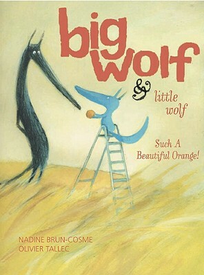 Big Wolf and Little Wolf, Such a Beautiful Orange! by Nadine Brun-Cosme