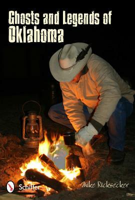 Ghosts and Legends of Oklahoma by Mike Ricksecker