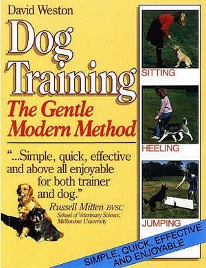 Dog Training: The Gentle Modern Method by David Weston