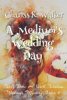 A Medium's Wedding Day: A Cozy Ghost Mystery by Chariss K. Walker