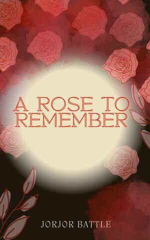 A Rose to Remember  by Jorjor Battle
