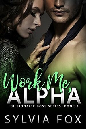 Work Me, Alpha by Sylvia Fox
