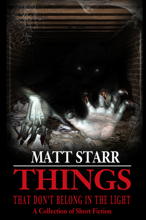 Things That Don't Belong in the Light by Matt Starr