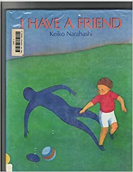 I Have a Friend by Keiko Narahashi