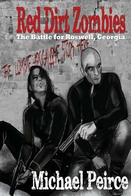 Red Dirt Zombies 1: The Battle for Roswell Georgia by Michael Peirce